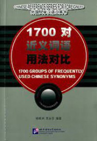 Chinese Reference Series For Foreigners : 1700 Groups Of Frequently Used Chinese Synonyms = Wai Guo Ren Xue Han Yu Gong Ju Shu : 1700 Dui Jin Yi Ci Yu Yong Fa Dui Bi -