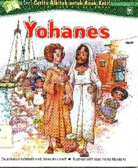 Seri Cerita Alkitab Untuk Anak Kecil : Yohanes