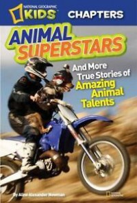 National Geographic Kids Chapters : Animal Superstars. And More True Stories Of Amazing Animal Talents