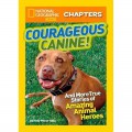 National Geographic Kids Chapters : Courageous Canine! And More True Stories Of Amazing Animal Heroes