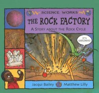 Science Works : The Rock Factory. A Story About The Rock Cycle