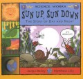 Science Works : Sun Up, Sun Down. The Story Of Day And Night