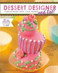 Dessert Designer. Creations You Can Make And Eat!