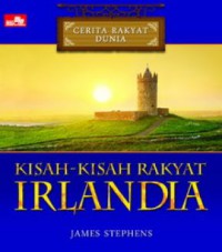 Cerita Rakyat Dunia : Kisah-Kisah Rakyat Irlandia