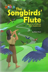 National Geographic Our World : The Songbirds' Flute (Based On A Folktale From Guatemala)