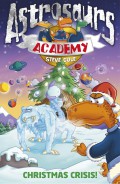 Astrosaurs Academy : Christmas Crisis!