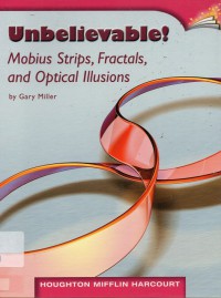 Houghton Mifflin Harcourt : Unbelievable! Mobius Strips, Fractals, And Optical Illusions ( Lv X 6.2.7 )