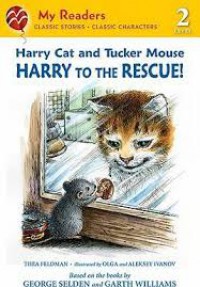 My Reader 2 : Harry Cat And Tucker Mouse. Harry To The Rescue!