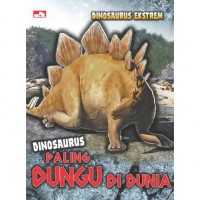 Dinosaurus Ekstrem : Dinosaurus Paling Dungu Di Dunia