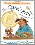 Five Minute Stories : The Ogre'S Bride And Other Stories