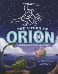 Night Sky Stories : The Story Of Orion. A Roman Constellation Myth