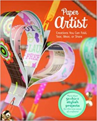 Paper Artist (Creations Kids Can Fold, Tear, Wear, Or Share)