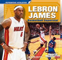 Superstar Athletes : Lebron James. Basketball Superstar