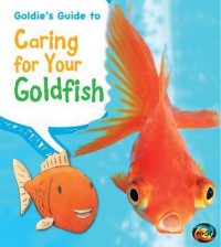 Pets' Guides : Goldie'S Guide To Caring For Your Goldfish