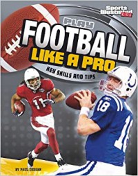 Sports Illustrated Kids : Play Football Like A Pro (Key Skills And Tips)