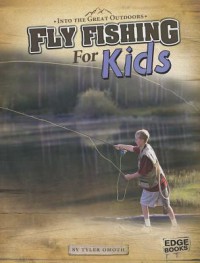 Into The Great Outdoors : Fly Fishing For Kids