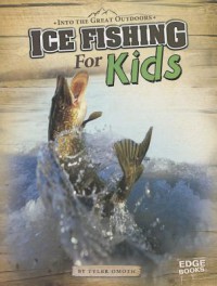 Into The Great Outdoors : Ice Fishing For Kids