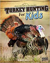 Into The Great Outdoors : Turkey Hunting For Kids