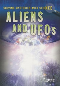 Solving Mysteries With Science : Aliens And Ufos