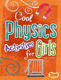 Snap Books Girls Science Club : Cool Physics Activities For Girls