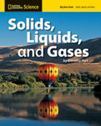 National Geographic Science : Solids, Liquids, And Gases (Big Ideas)