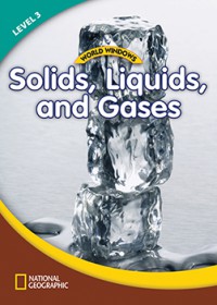 National Geographic World Windows Lv 3 : Solids, Liquids, And Gases