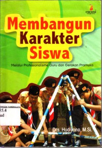 Membangun Karakter Siswa. Melalui Profesionalisme Guru Dan Gerakan Pramuka