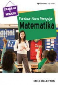 Seri Belajar & Mengajar : Panduan Guru Mengajar Matematika