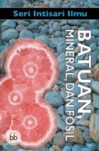 Seri Intisari Ilmu : Batuan, Mineral Dan Fosil