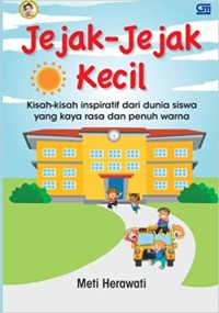 Jejak-Jejak Kecil (Kumpulan Kisah Inspiratif Dari Dunia Siswa Yang Kaya Rasa Dan Penuh Warna)