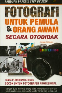 Panduan Praktis Step By Step : Fotografi Untuk Pemula & Orang Awam Secara Otodidak