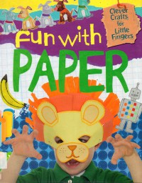 Clever Crafts For Little Fingers : Fun With Paper