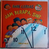 Seri Anak Cerdas : Jam Berapa, Sih ?