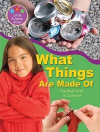 Little Science Stars : What Things Are Made Of