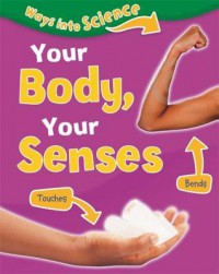 Ways Into Science : Your Body, Your Senses