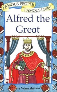 Famous People Famous Lives : Alfred The Great