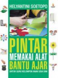 Pintar Memakai Alat Bantu Ajar (Untuk Guru Kelompok Anak Usia Dini)