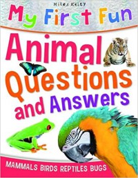 Miles Kelly : My First Fun Animal Questions And Answers (Mammals, Birds, Reptiles, Bugs)