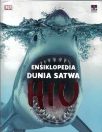 Dk. Ensiklopedia Dunia Satwa : Hiu Dan Aneka Binatang Laut
