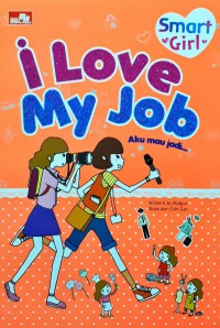 Smart Girl : I Love My Job (Aku Mau Jadi ?)