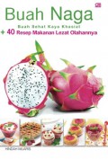 Buah Naga (Buah Sehat Kaya Khasiat + 40 Resep Makanan Lezat Olahannya)