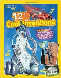 National Geographic Kids : 125 Cool Inventions