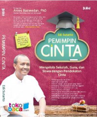 Pemimpin Cinta. Mengelola Sekolah, Guru, Dan Siswa Dengan Pendekatan Cinta