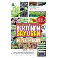 Seri Urban Farming : Panduan Praktis Bertanam Sayuran Di Pekarangan