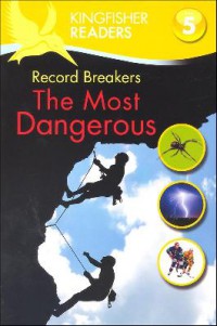 Kingfisher Readers Level 5 : Record Breakers The Most Dangerous