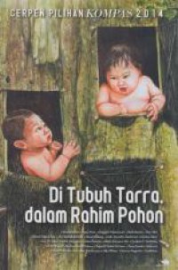 Cerpen Pilihan Kompas 2014 : Di Tubuh Tarra, Dalam Rahim Pohon