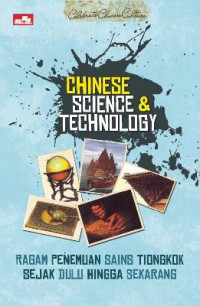 Celebrate Chinese Culture : Chinese Science & Technology (Ragam Penemuan Sains Tiongkok Sejak Dulu Hingga Sekarang)