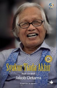 Syukur Tiada Akhir. Jejak Langkah Jakob Oetama