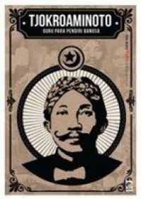 Seri Buku Tempo. Bapak Bangsa : Tjokroaminoto. Guru Para Pendiri Bangsa