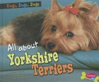 Pebble Plus Dogs, Dogs, Dogs : All About Yorkshire Terriers